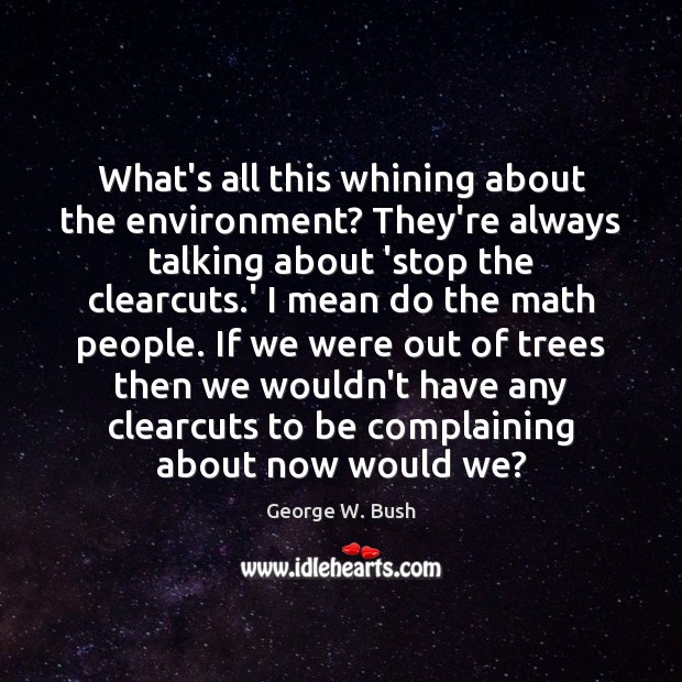 What’s all this whining about the environment? They’re always talking about ‘stop 