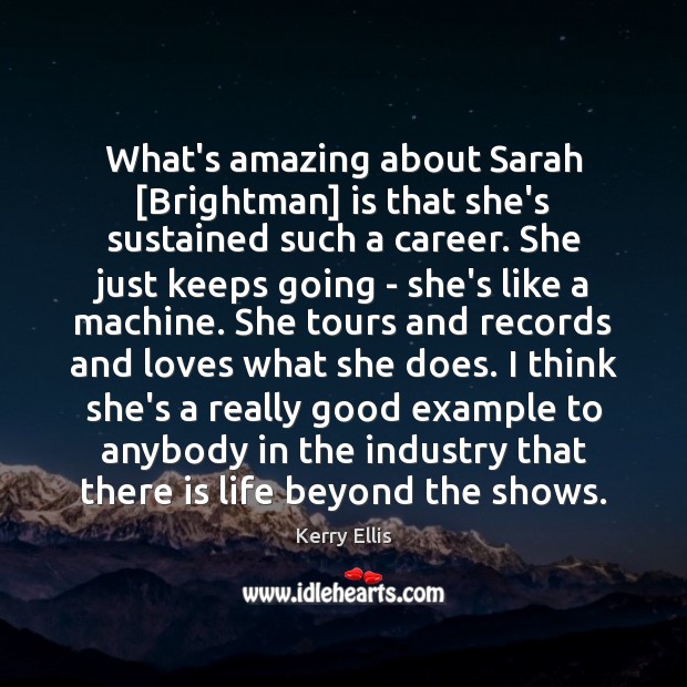 What’s amazing about Sarah [Brightman] is that she’s sustained such a career. Image