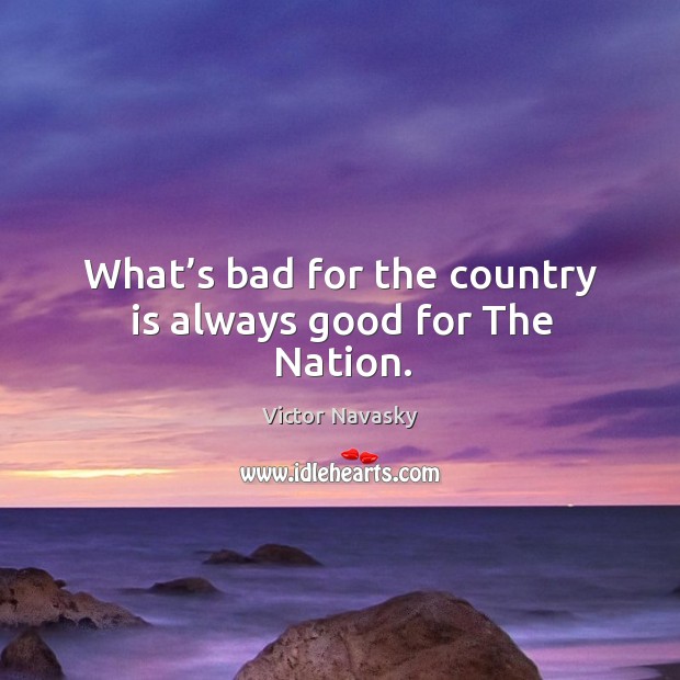 What’s bad for the country is always good for the nation. Image