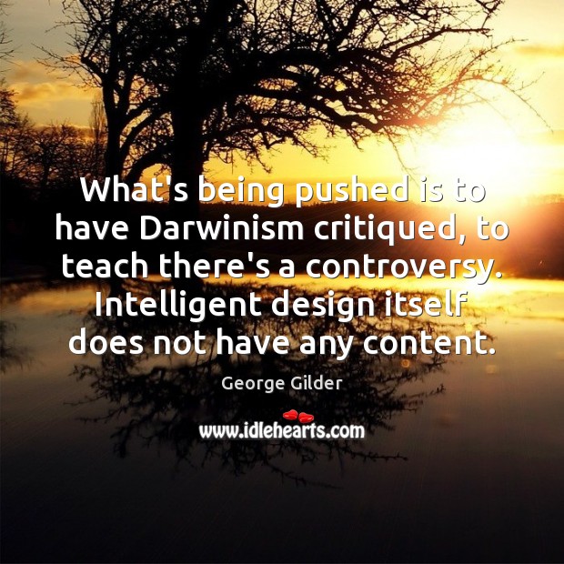 What’s being pushed is to have Darwinism critiqued, to teach there’s a George Gilder Picture Quote