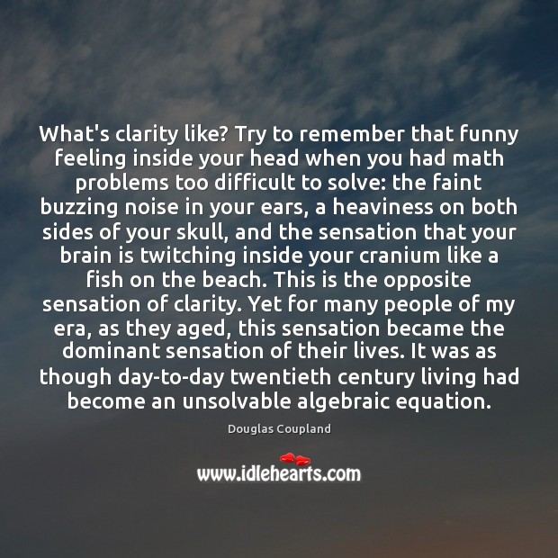 What’s clarity like? Try to remember that funny feeling inside your head Image
