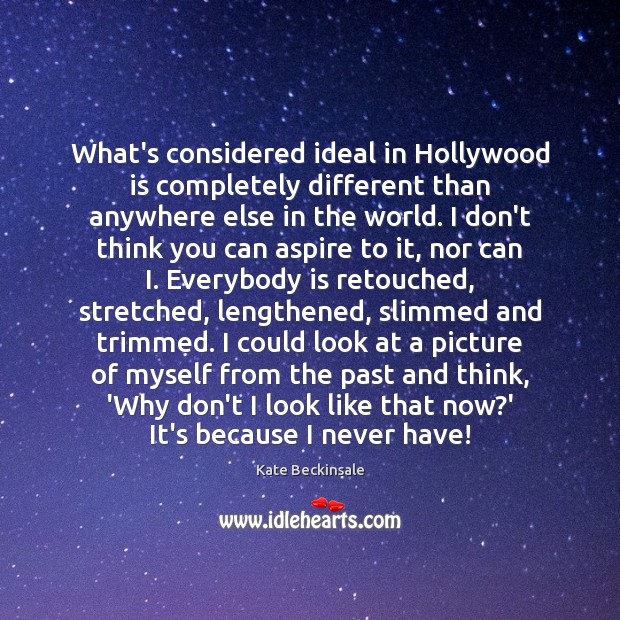 What’s considered ideal in Hollywood is completely different than anywhere else in Kate Beckinsale Picture Quote