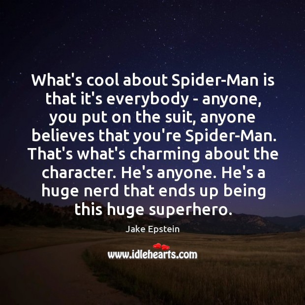 What’s cool about Spider-Man is that it’s everybody – anyone, you put Jake Epstein Picture Quote