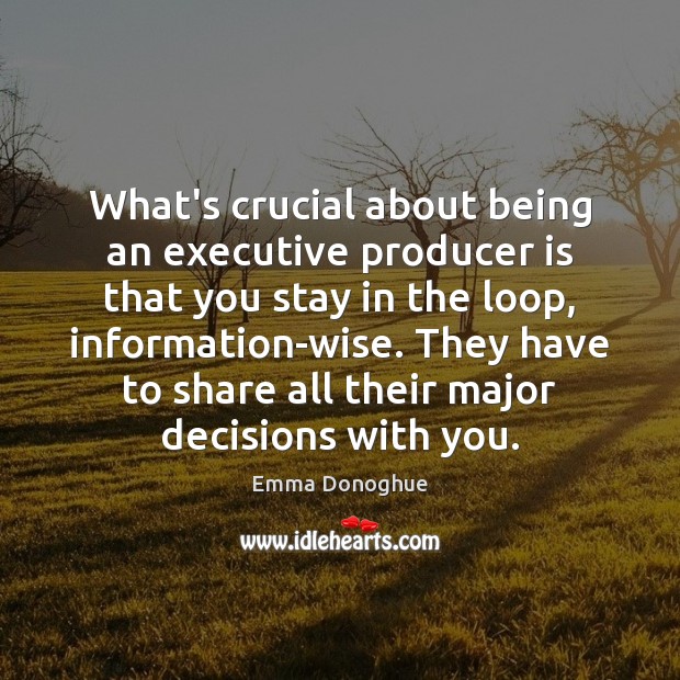 What’s crucial about being an executive producer is that you stay in 