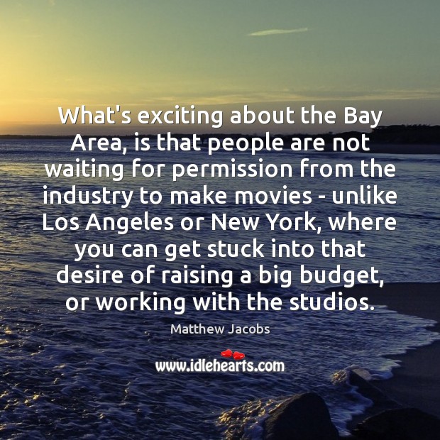 What’s exciting about the Bay Area, is that people are not waiting Image