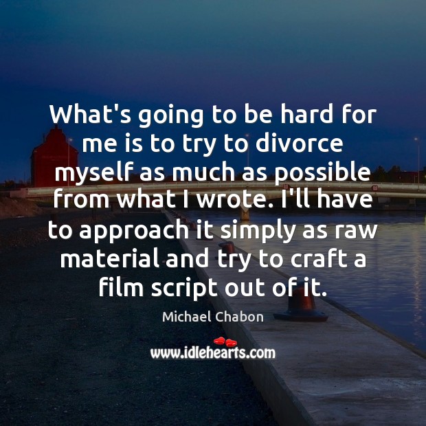 What’s going to be hard for me is to try to divorce Divorce Quotes Image
