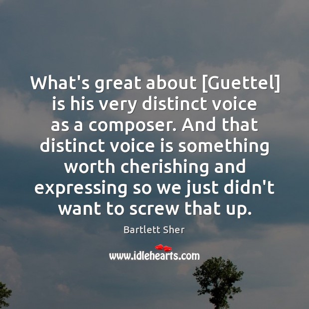 What’s great about [Guettel] is his very distinct voice as a composer. Bartlett Sher Picture Quote