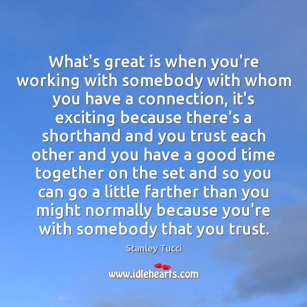 What’s great is when you’re working with somebody with whom you have Time Together Quotes Image