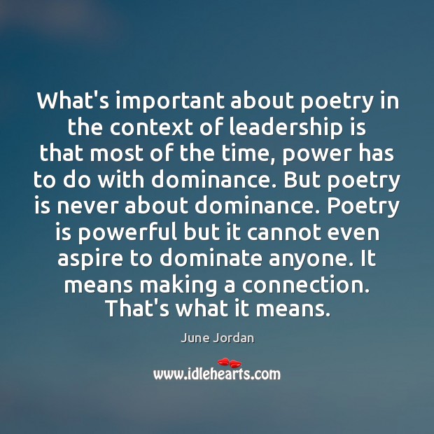 What’s important about poetry in the context of leadership is that most June Jordan Picture Quote