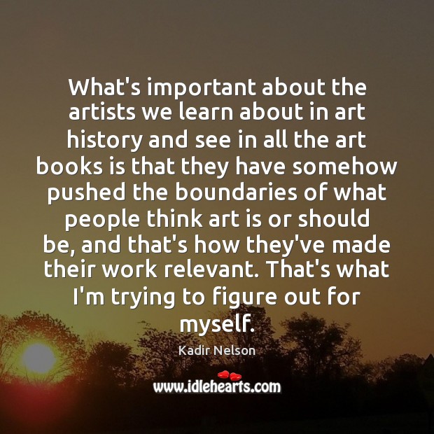 What’s important about the artists we learn about in art history and Image