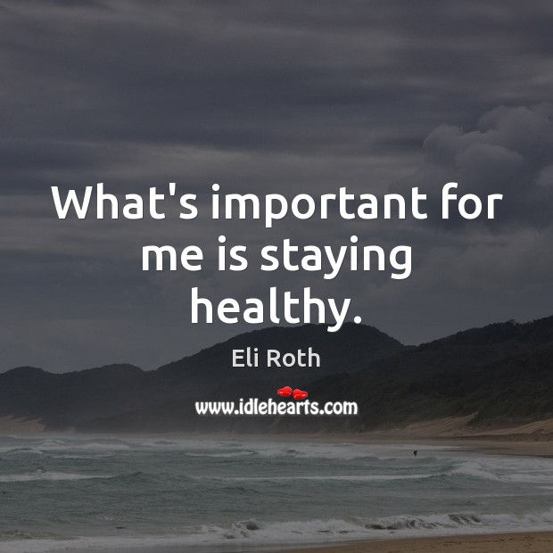 What’s important for me is staying healthy. Image