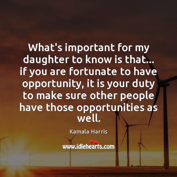 What’s important for my daughter to know is that… if you are Kamala Harris Picture Quote