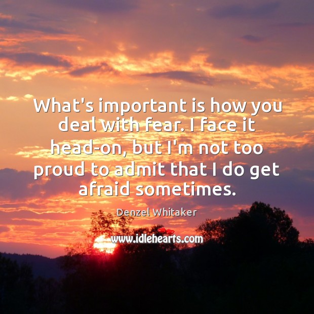 What’s important is how you deal with fear. I face it head-on, Denzel Whitaker Picture Quote