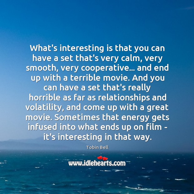 What’s interesting is that you can have a set that’s very calm, Tobin Bell Picture Quote