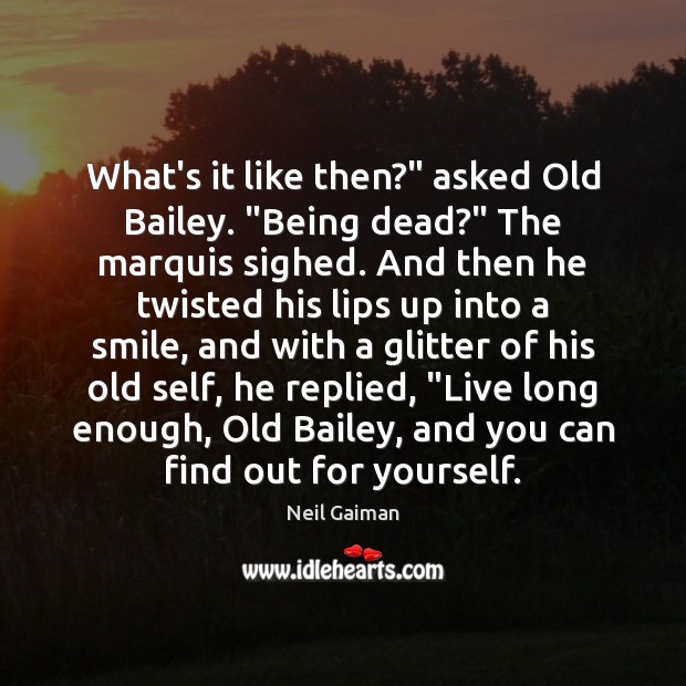 What’s it like then?” asked Old Bailey. “Being dead?” The marquis sighed. Image