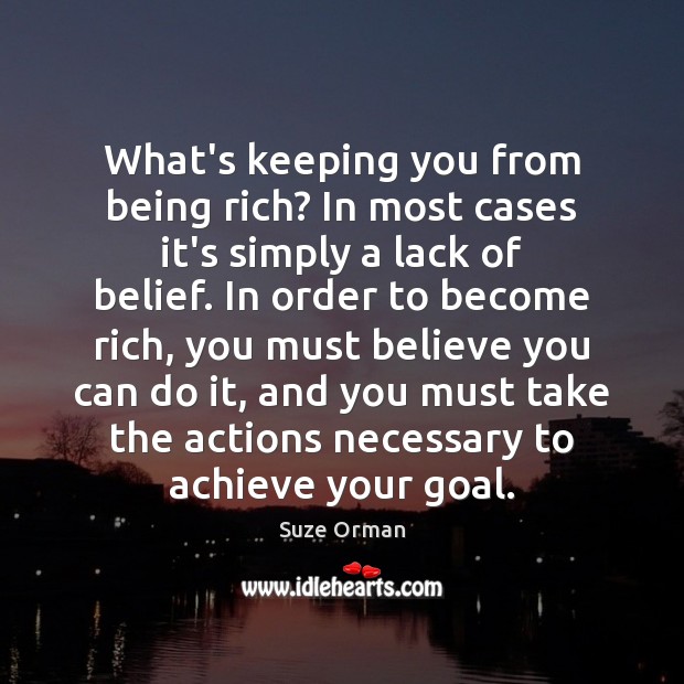 What’s keeping you from being rich? In most cases it’s simply a Suze Orman Picture Quote