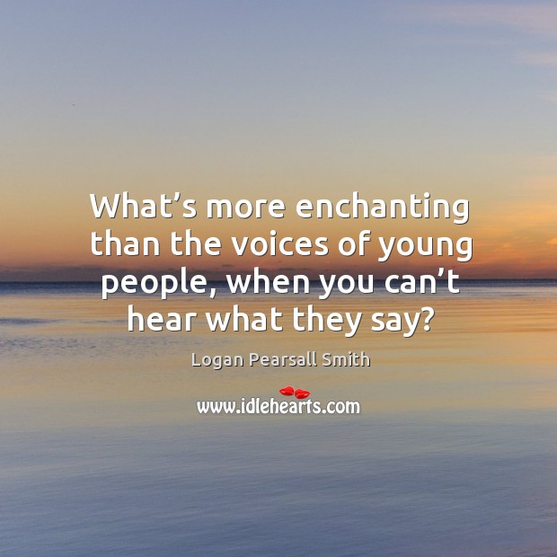 What’s more enchanting than the voices of young people, when you can’t hear what they say? Image