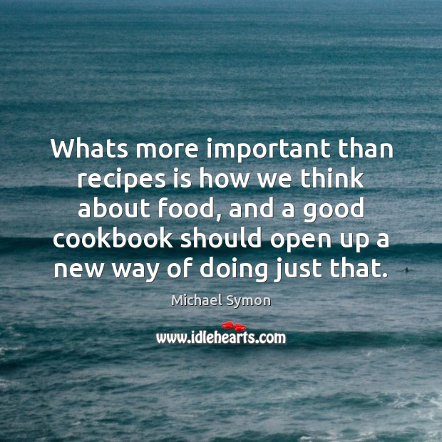 Whats more important than recipes is how we think about food, and Image