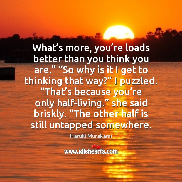 What’s more, you’re loads better than you think you are.” “ Image