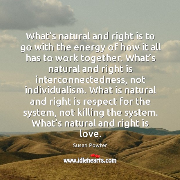 What’s natural and right is to go with the energy of how it all has to work together. Image