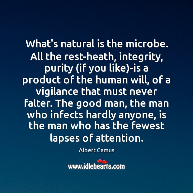 What’s natural is the microbe. All the rest-heath, integrity, purity (if you Image