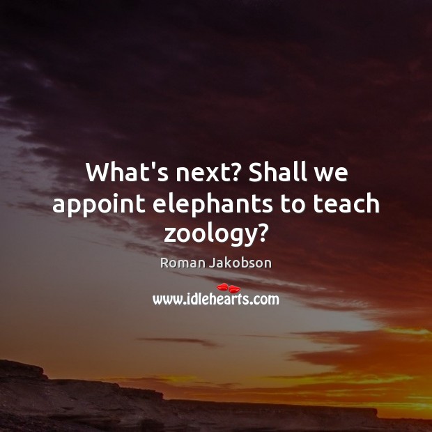 What’s next? Shall we appoint elephants to teach zoology? Image