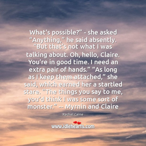 What’s possible?” – she asked “Anything,” he said absently. “But that’s Rachel Caine Picture Quote