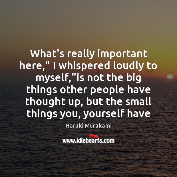 What’s really important here,” I whispered loudly to myself,”is not the Haruki Murakami Picture Quote