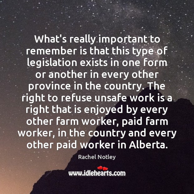 What’s really important to remember is that this type of legislation exists Rachel Notley Picture Quote