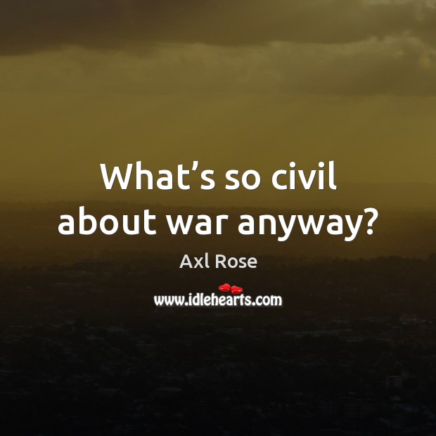 What’s so civil about war anyway? Image