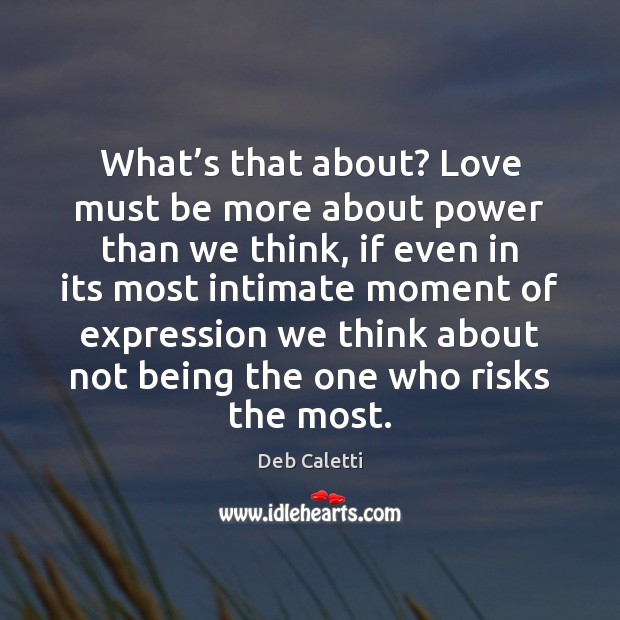 What’s that about? Love must be more about power than we Image