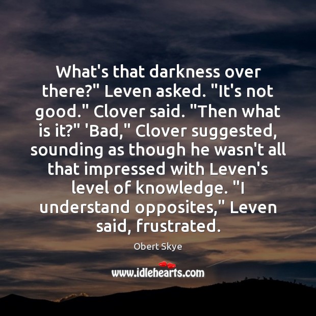 What’s that darkness over there?” Leven asked. “It’s not good.” Clover said. “ Image