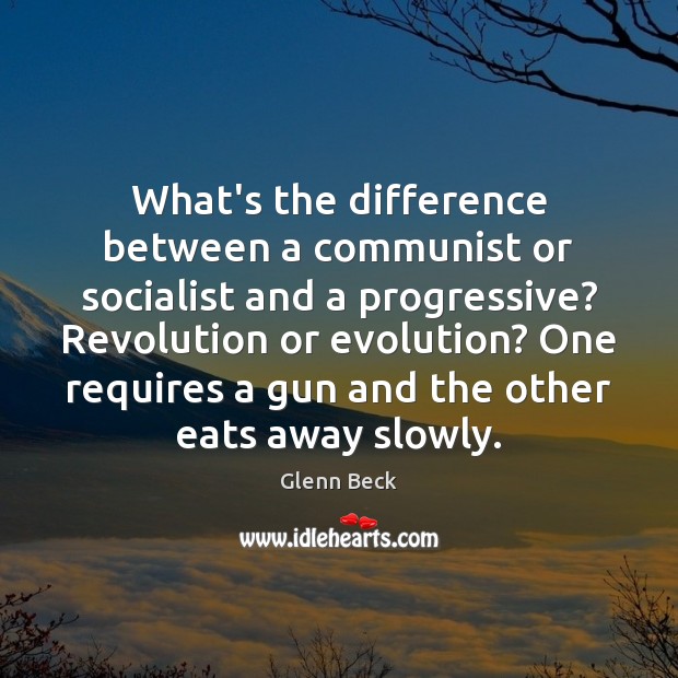 What’s the difference between a communist or socialist and a progressive? Revolution 