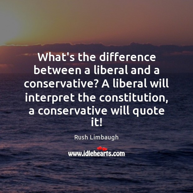 What’s the difference between a liberal and a conservative? A liberal will Image