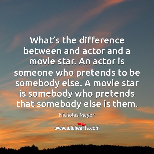 What’s the difference between and actor and a movie star. An Image