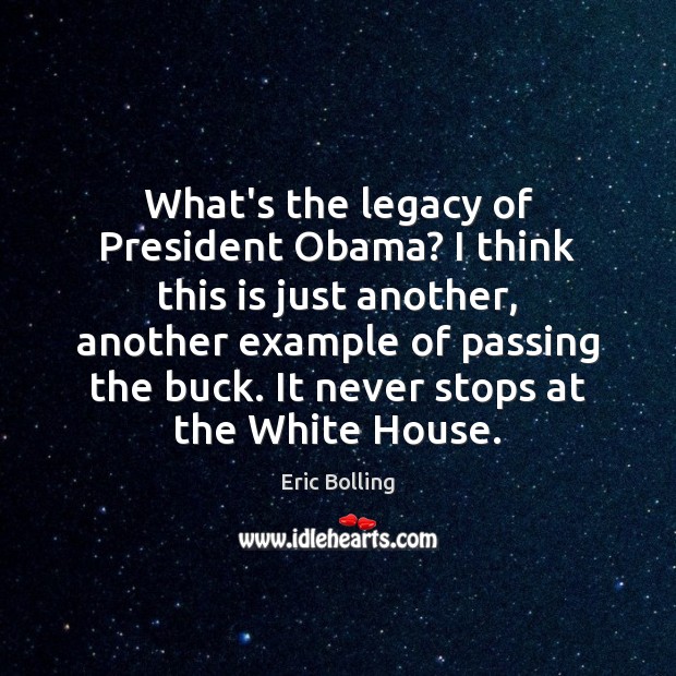 What’s the legacy of President Obama? I think this is just another, Eric Bolling Picture Quote