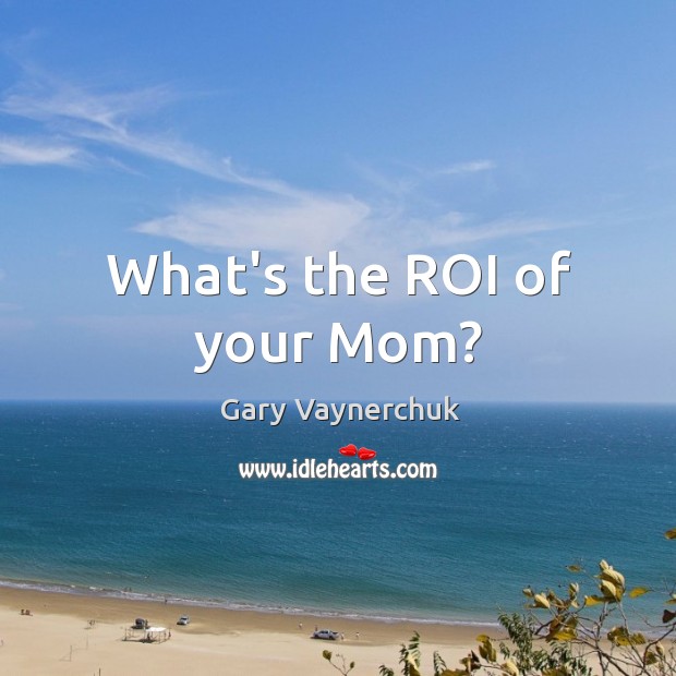 What’s the ROI of your Mom? Image