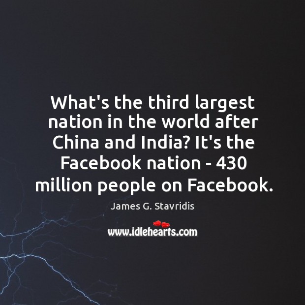 What’s the third largest nation in the world after China and India? James G. Stavridis Picture Quote