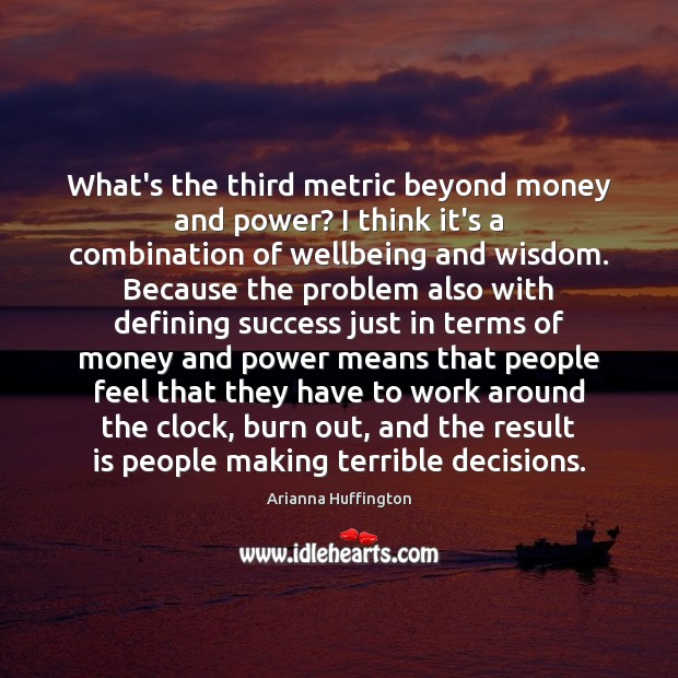 What’s the third metric beyond money and power? I think it’s a Image