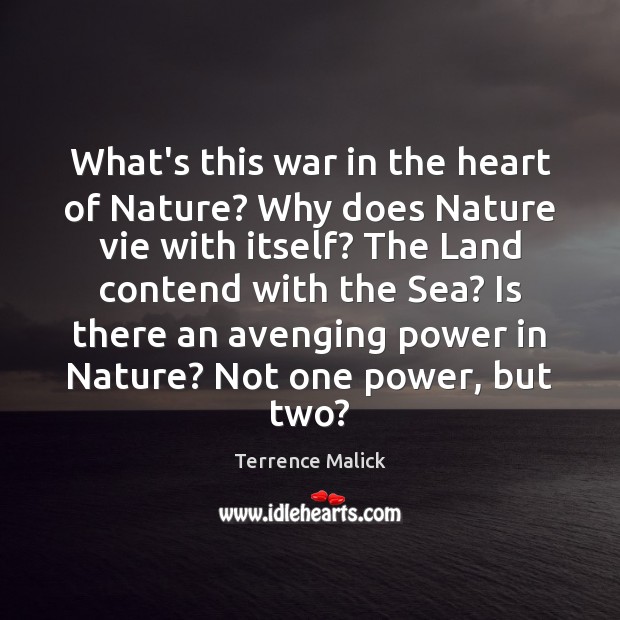 What’s this war in the heart of Nature? Why does Nature vie Terrence Malick Picture Quote