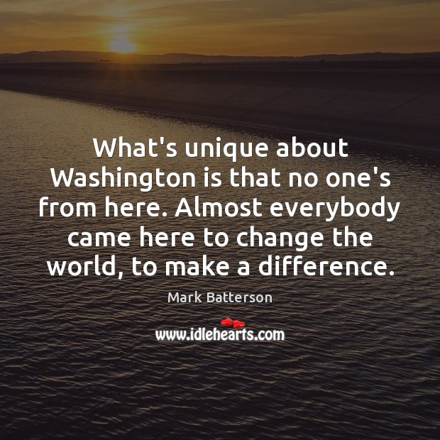 What’s unique about Washington is that no one’s from here. Almost everybody Image