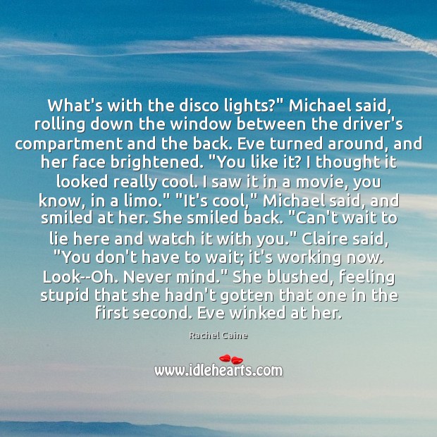 What’s with the disco lights?” Michael said, rolling down the window between Rachel Caine Picture Quote
