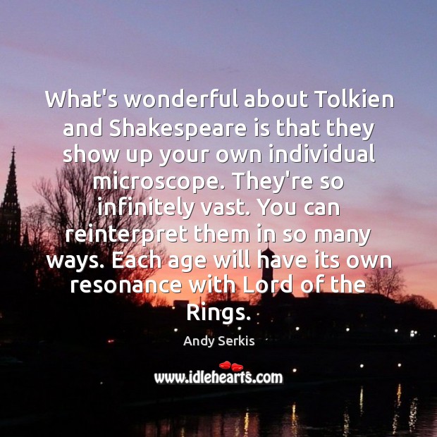 What’s wonderful about Tolkien and Shakespeare is that they show up your Andy Serkis Picture Quote