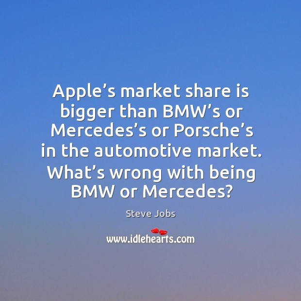 What’s wrong with being bmw or mercedes? Steve Jobs Picture Quote