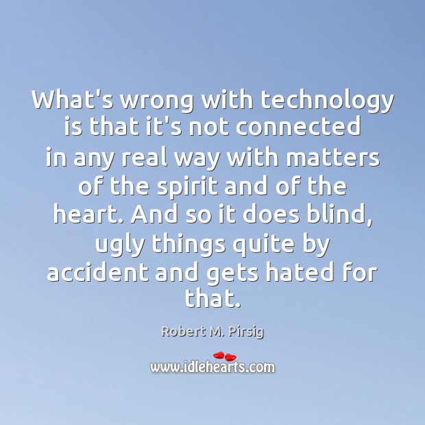 What’s wrong with technology is that it’s not connected in any real Technology Quotes Image
