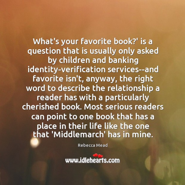 What’s your favorite book?’ is a question that is usually only Rebecca Mead Picture Quote