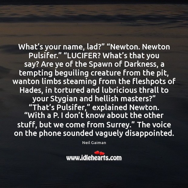 What’s your name, lad?” “Newton. Newton Pulsifer.” “LUCIFER? What’s that Image