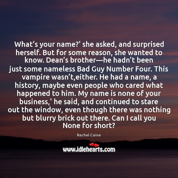 What’s your name?’ she asked, and surprised herself. But for Rachel Caine Picture Quote