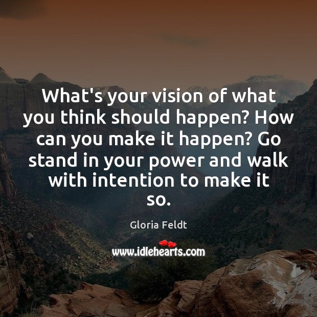 What’s your vision of what you think should happen? How can you Image