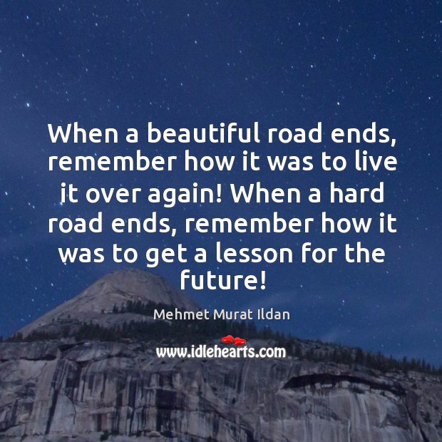 When a beautiful road ends, remember how it was to live it Image